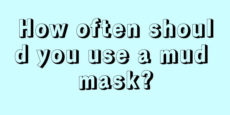 How often should you use a mud mask?