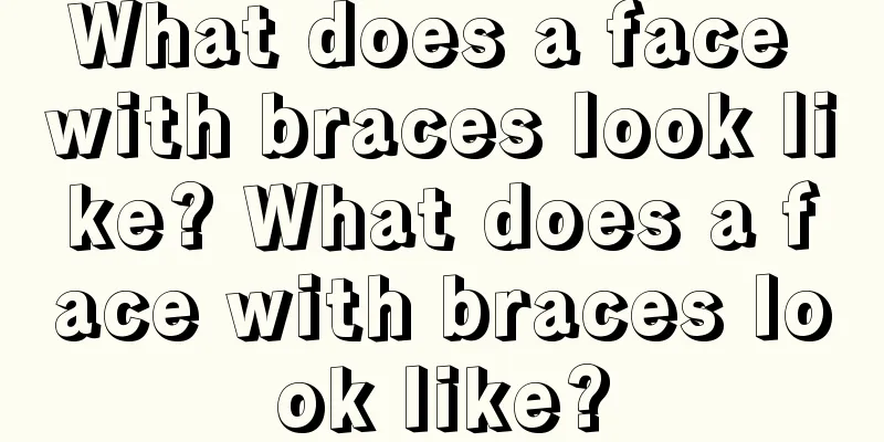 What does a face with braces look like? What does a face with braces look like?