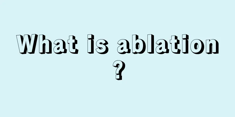 What is ablation?