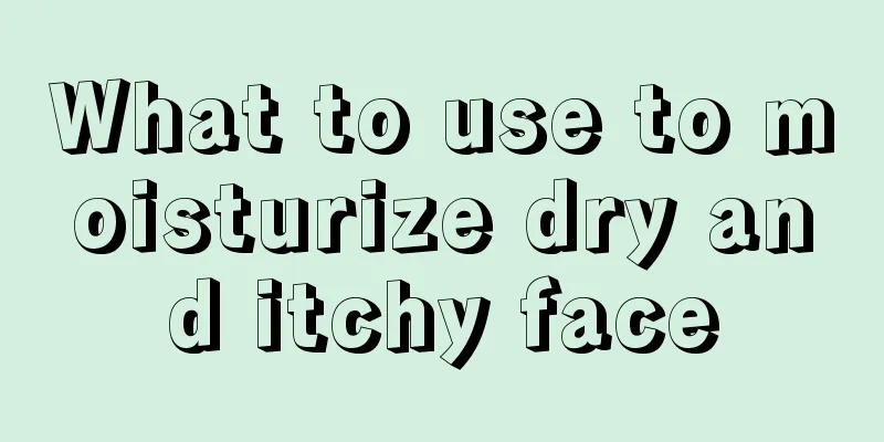 What to use to moisturize dry and itchy face