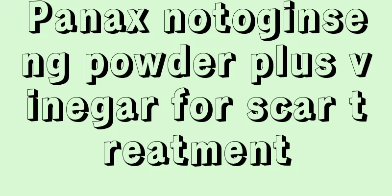 Panax notoginseng powder plus vinegar for scar treatment