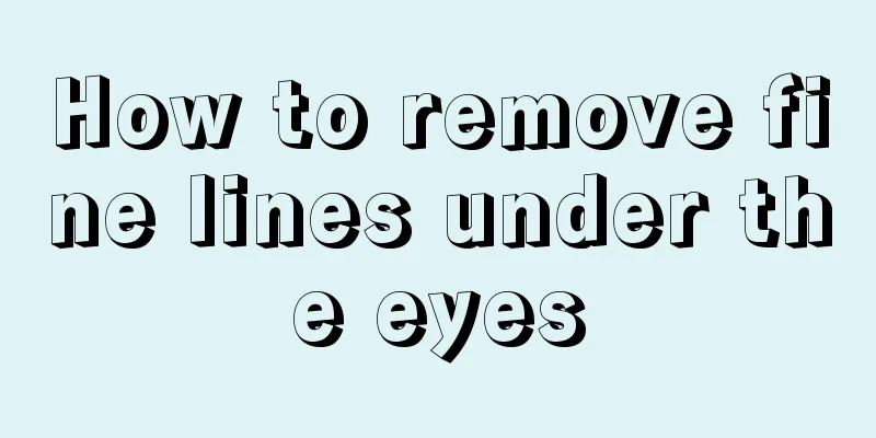 How to remove fine lines under the eyes