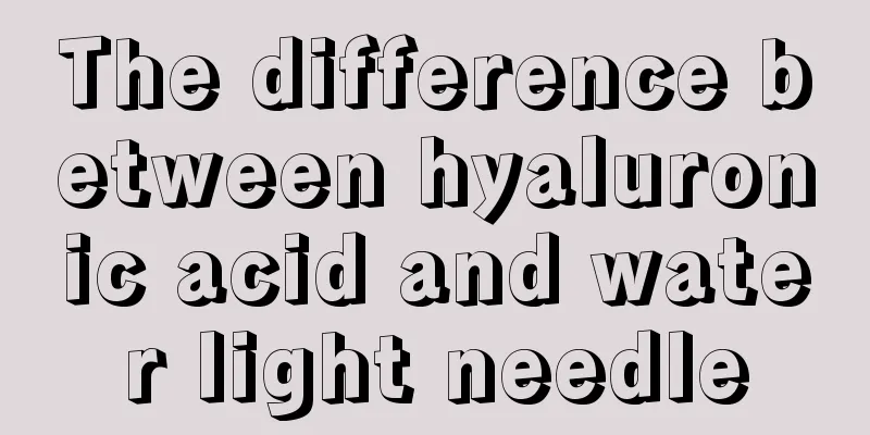 The difference between hyaluronic acid and water light needle