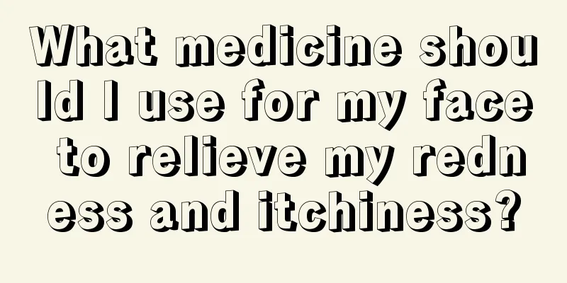 What medicine should I use for my face to relieve my redness and itchiness?