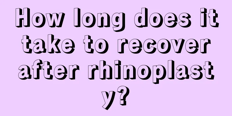 How long does it take to recover after rhinoplasty?