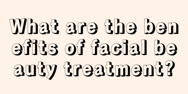 What are the benefits of facial beauty treatment?