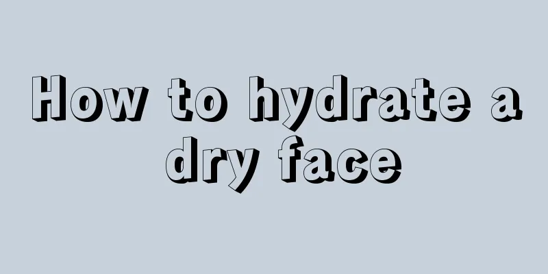 How to hydrate a dry face