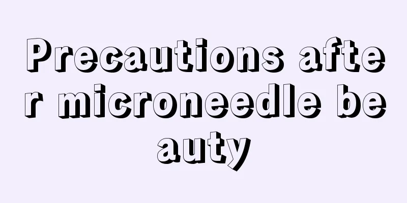 Precautions after microneedle beauty