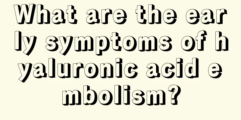 What are the early symptoms of hyaluronic acid embolism?