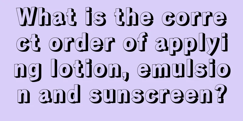 What is the correct order of applying lotion, emulsion and sunscreen?