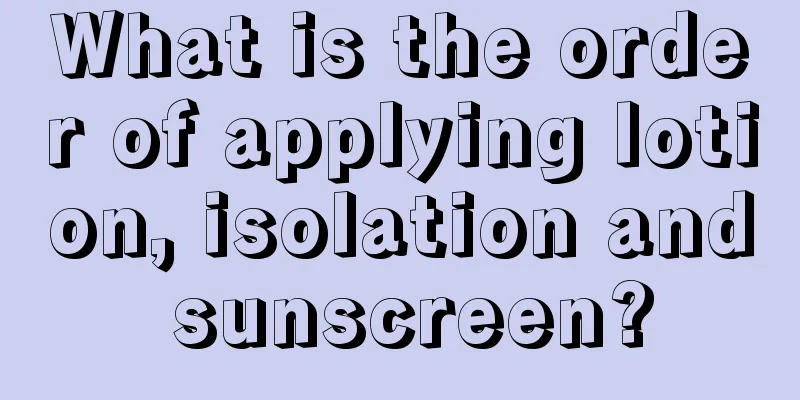 What is the order of applying lotion, isolation and sunscreen?