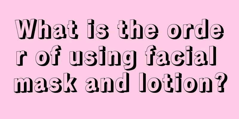 What is the order of using facial mask and lotion?