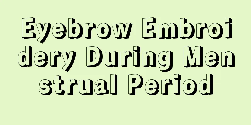 Eyebrow Embroidery During Menstrual Period