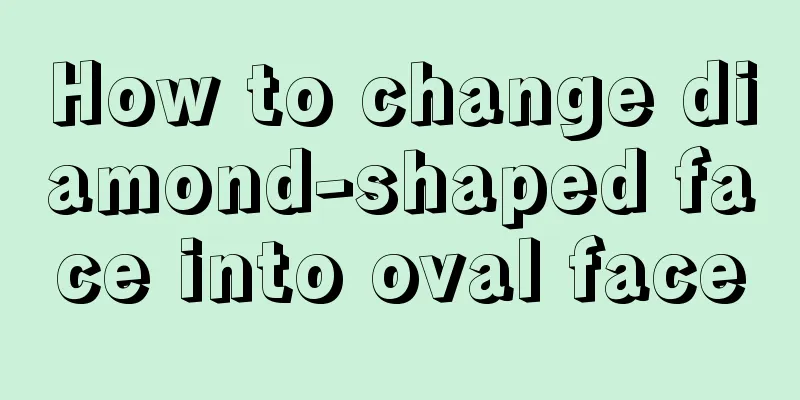 How to change diamond-shaped face into oval face