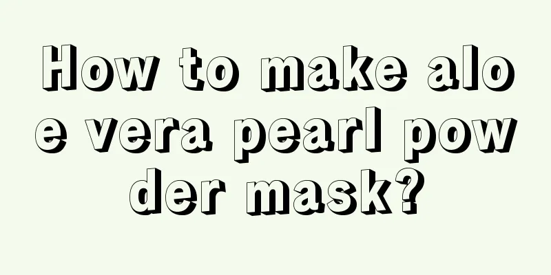 How to make aloe vera pearl powder mask?