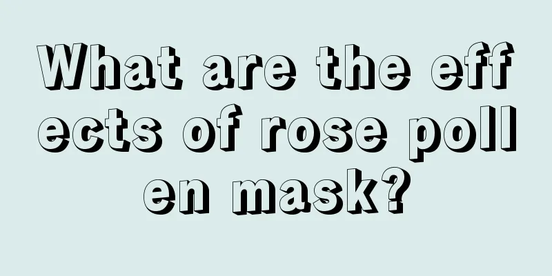 What are the effects of rose pollen mask?