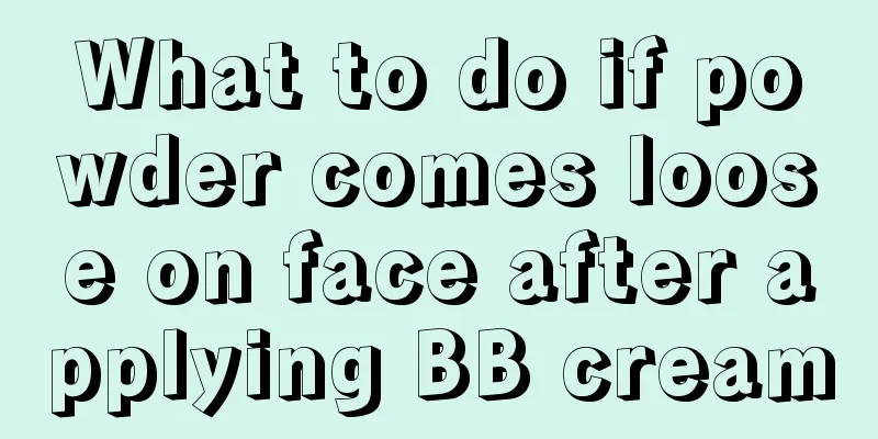 What to do if powder comes loose on face after applying BB cream