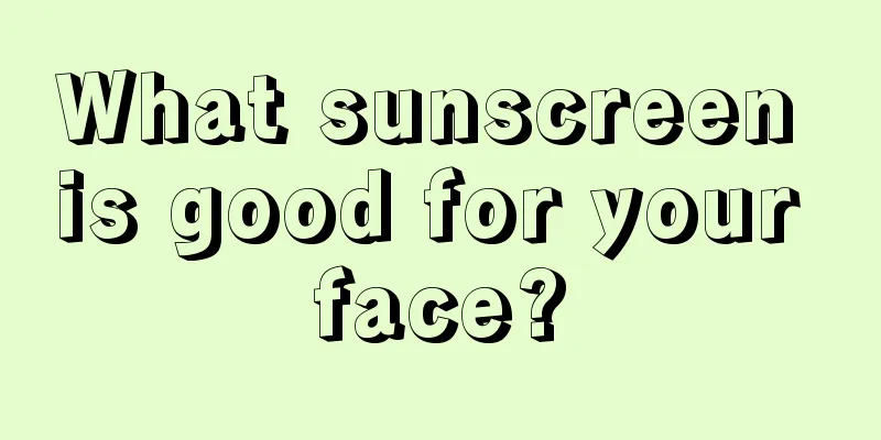 What sunscreen is good for your face?