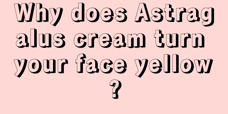 Why does Astragalus cream turn your face yellow?