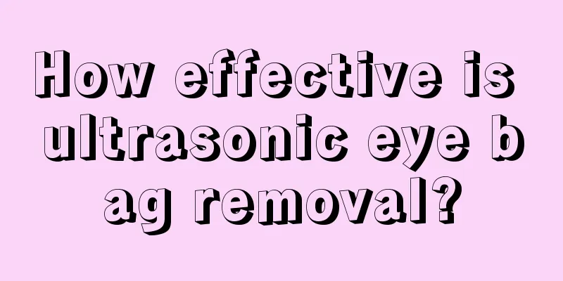 How effective is ultrasonic eye bag removal?