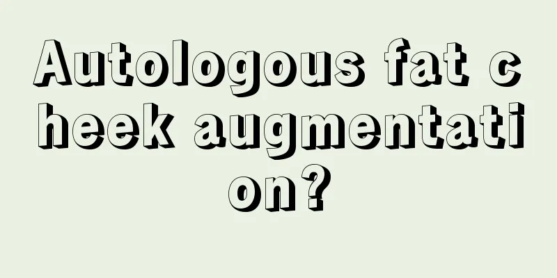 Autologous fat cheek augmentation?