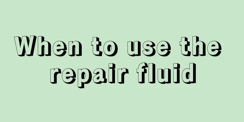 When to use the repair fluid