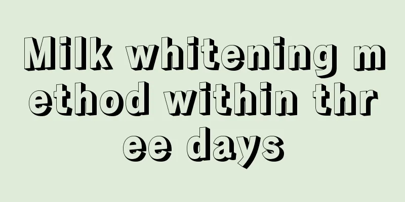 Milk whitening method within three days