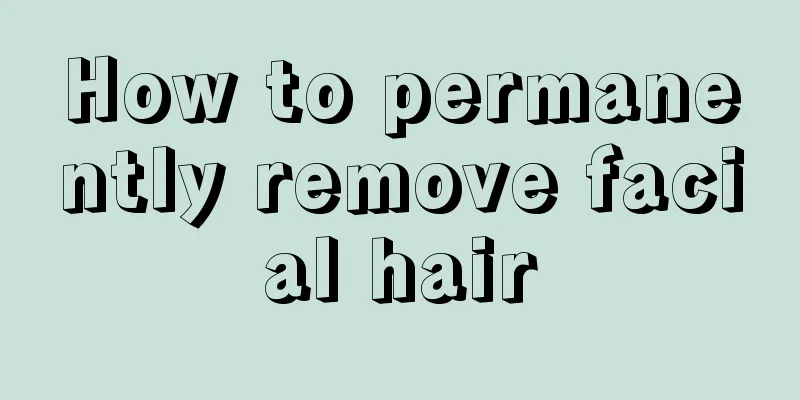 How to permanently remove facial hair