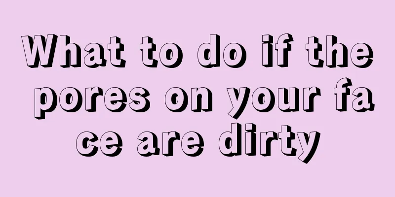 What to do if the pores on your face are dirty