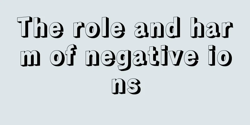 The role and harm of negative ions