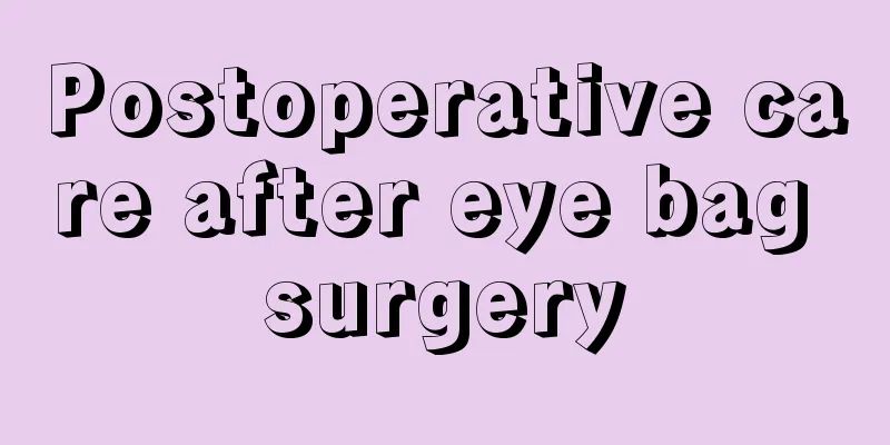 Postoperative care after eye bag surgery