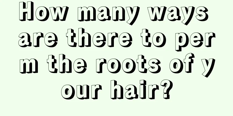 How many ways are there to perm the roots of your hair?