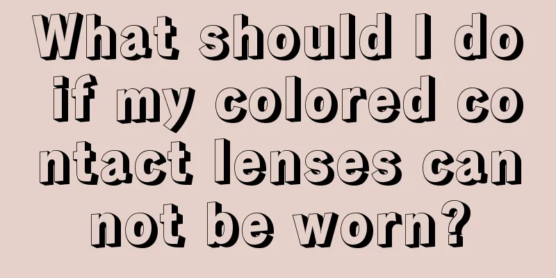 What should I do if my colored contact lenses cannot be worn?