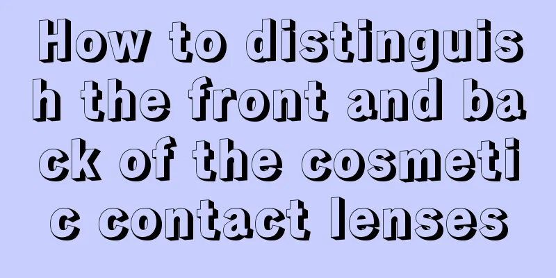 How to distinguish the front and back of the cosmetic contact lenses