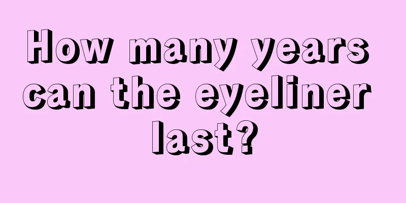 How many years can the eyeliner last?