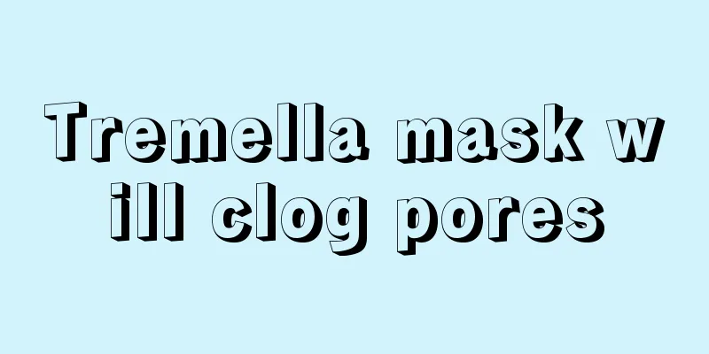 Tremella mask will clog pores