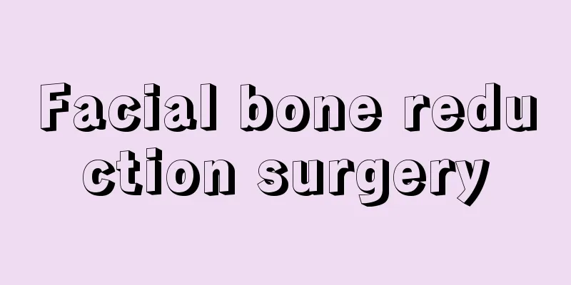 Facial bone reduction surgery