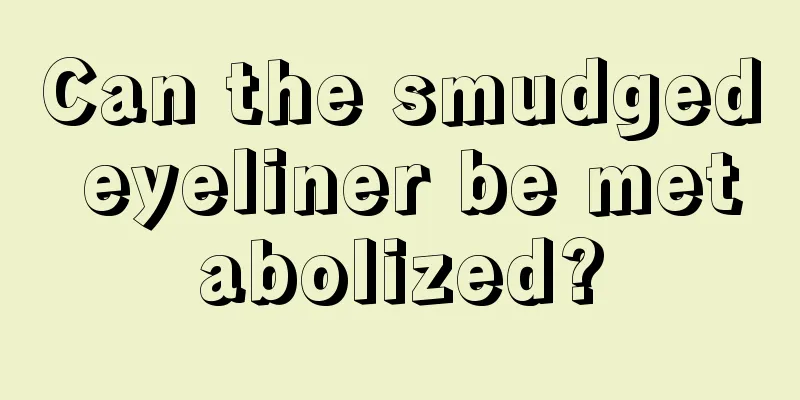 Can the smudged eyeliner be metabolized?