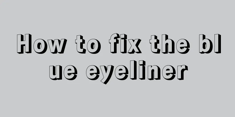 How to fix the blue eyeliner