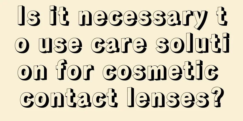 Is it necessary to use care solution for cosmetic contact lenses?