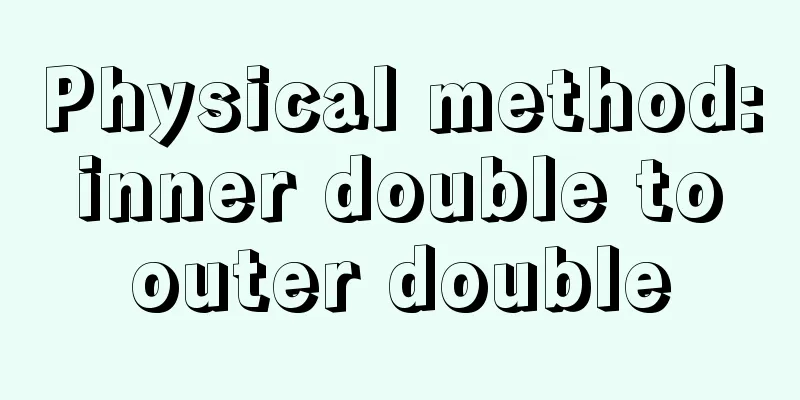 Physical method: inner double to outer double