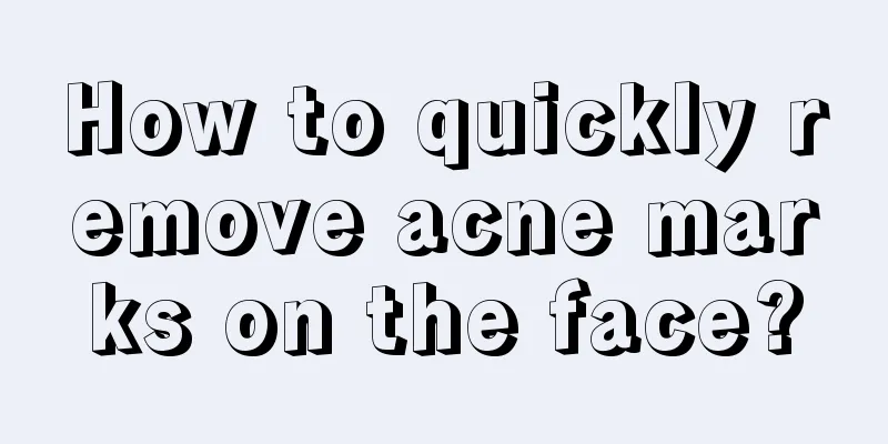 How to quickly remove acne marks on the face?