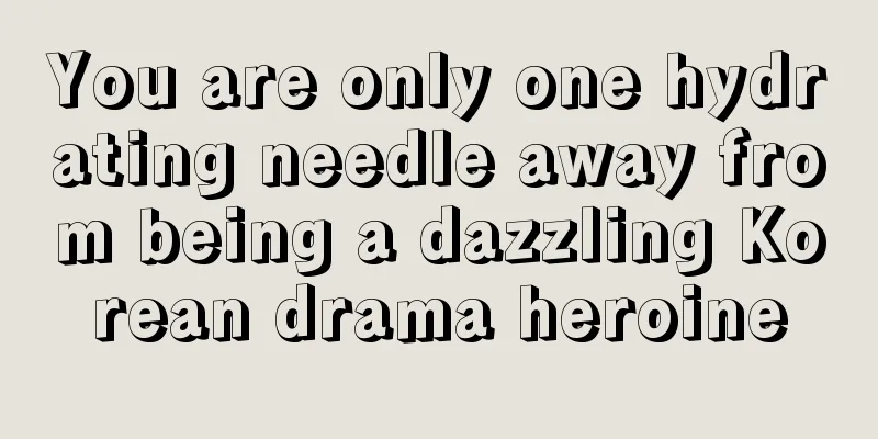 You are only one hydrating needle away from being a dazzling Korean drama heroine