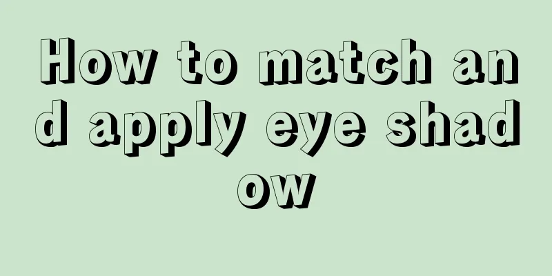 How to match and apply eye shadow