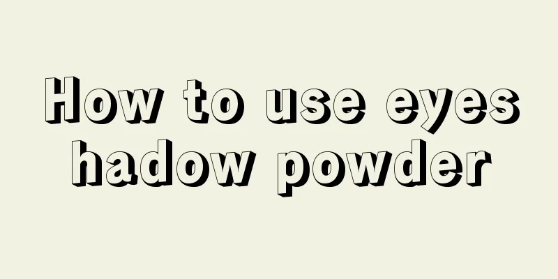 How to use eyeshadow powder