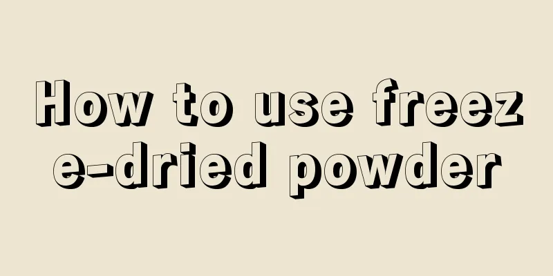 How to use freeze-dried powder