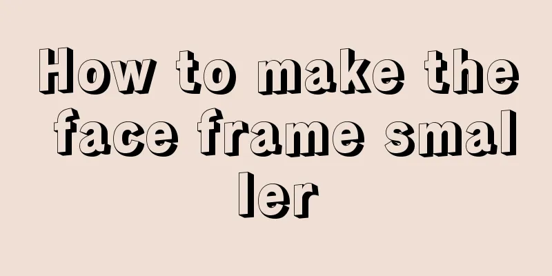 How to make the face frame smaller