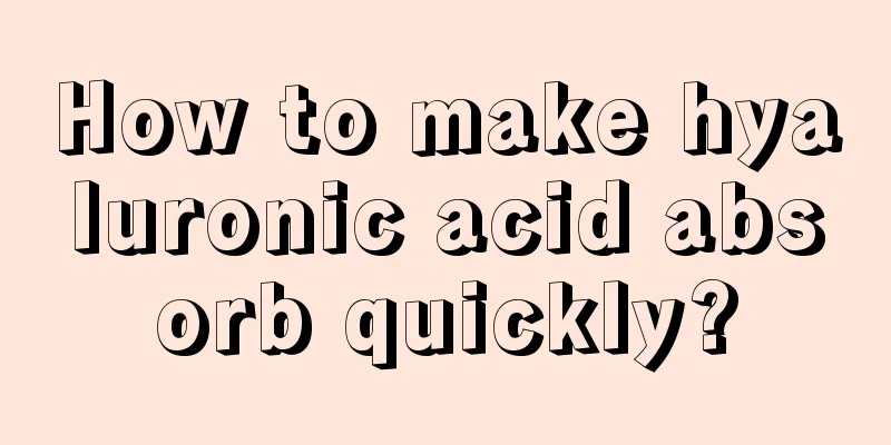 How to make hyaluronic acid absorb quickly?