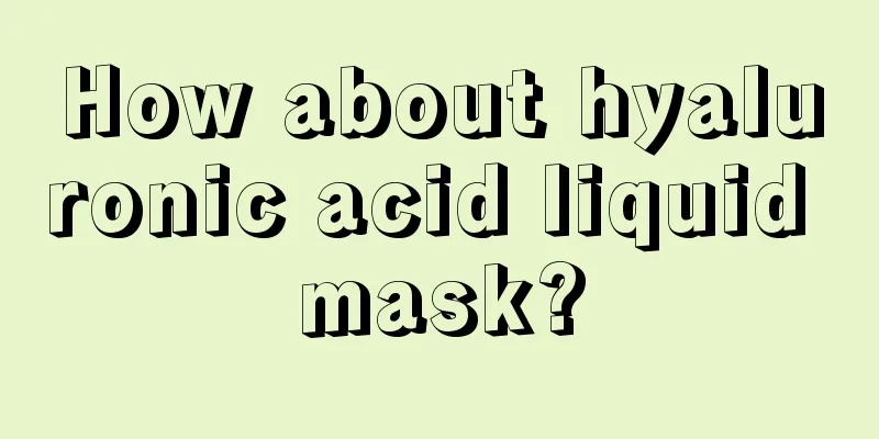 How about hyaluronic acid liquid mask?