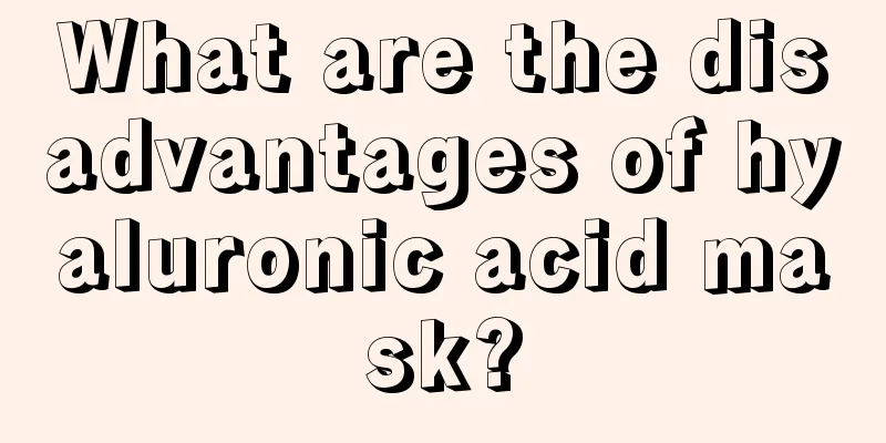 What are the disadvantages of hyaluronic acid mask?